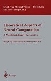 Theoretical Aspects of Neural Computation: A Multidisciplinary Perspective : Hong Kong International Workshop (Tanc 97
