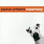 Supersexy ~ Joyeux Urbains