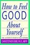 How to Feel Good about Yourself - The 10 Steps to Positive Self Esteem