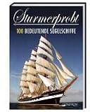 Sturmerprobt. 100 bedeutende Segelschiffe