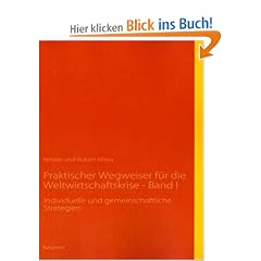 Praktischer Wegweiser f�r die Weltwirtschaftskrise - Band I: Individuelle und gemeinschaftliche Strategien