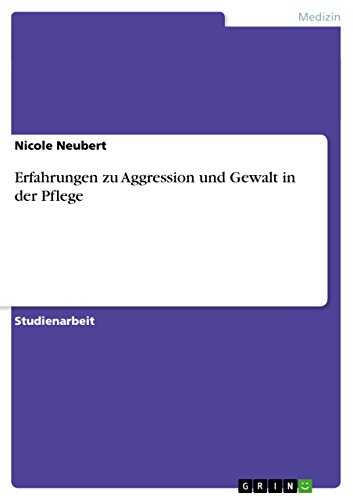 Erfahrungen zu Aggression und Gewalt in der Pflege (German Edition)