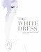 The White Dress: Fashion Inspiration for Brides
