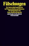 F&auml;lschungen: Zu Autorschaft und Beweis in Wissenschaften und K&uuml;nsten (suhrkamp taschenbuch wissenschaft) - 