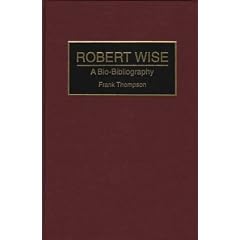 Robert Wise: A Bio-bibliography (Bio-Bibliographies in the Performing Arts)