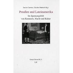 Preu�en und Lateinamerika. Im Spannungsfeld von Kommerz, Macht und Kultur
