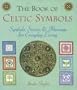 The Book of Celtic Symbols: Symbols, Stories & Blessings for Everyday Living