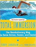 Total Immersion: The Revolutionary Way To Swim Better, Faster, and Easier by Terry Laughlin, John Delves (With)
