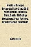 Musical Groups Disestablished in 2002: Midnight Oil, Culture Club, Bush, Stabbing Westward, Fear Factory, Renaissance, Savatage