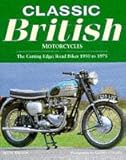 Classic British motorcycles : the cutting edge: fast road bikes 1950 to 1975