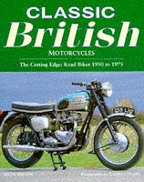 Classic British Motorcycles: The Cutting Edge - Road Bikes, 1950-75