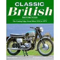 Classic British Motorcycles: The Cutting Edge - Road Bikes, 1950-75