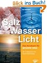 Salz, Wasser & Licht: Das Kursbuch f�r gesundes Leben. Die Lichtenergien der Natur richtig nutzen