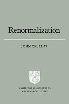 Renormalization: An Introduction to Renormalization, the Renormalization Group and the Operator-product Expansion (Cambridge Monographs on Mathematical Physics)