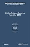 Nuclear radiation detection materials - 2011 : symposium held April 25-29 2011, San Francisco, California, U.S.A.