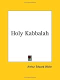 Cover of Holy Kabbalah by Arthur Edward Waite 0766128075