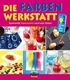 Die Farben Werkstatt: Spannende Experimente rund ums F�rben title=