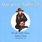 Click here to buy It's All Over Now Baby Blue by  Marianne Faithfull .