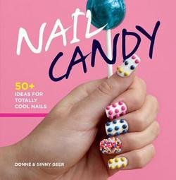 Donne Geer: Nail Candy : 50+ Ideas for Totally Cool Nails (Hardcover); 2013 Edition