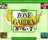 The ZONE GARDEN: A SUREFIRE GUIDE TO GARDENING IN ZONES 5, 6, 7 (Zone Garden)