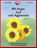 Produkt-Bild: Mit Angst, Lust und Aggression leben: Heilsame Gedanken und Methoden f&uuml;r Erziehung und Beratung