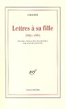Lettres à sa fille, 1916-1953 par Colette Lettres à sa fille, 1916-1953 par Colette