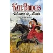 Wanted In Alaska (Harlequin Historical Series)