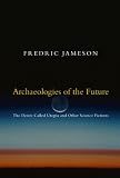 Archaeologies of the Future: The Desire Called Utopia and Other Science Fictions