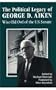 The Political Legacy of George D. Aiken: Wise Old Owl of the U. S. Senate (Regional Interest)
