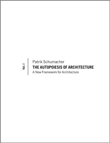 The Autopoiesis of Architecture: A New Framework for Architecture: 1