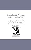 Maria Stuart. A tragedy by Fr. v. Schiller. With explanatory notes by J.C. Oehlschlaeger ...