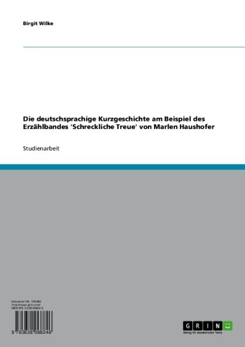 Die deutschsprachige Kurzgeschichte am Beispiel des Erzählbandes 'Schreckliche Treue' von Marlen Haushofer (German Edition)