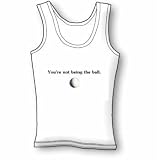 You're Not Being The Ball Women's Tank Top
