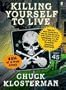 Killing Yourself to Live