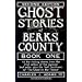 Ghost Stories of Berks County (Ghost Stories of Berks County (Pennsylvania))