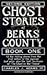 Ghost Stories of Berks County (Ghost Stories of Berks County (Pennsylvania))