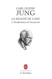 La r�alit� de l'�me : Tome 2, Manifestations de l'inconscient
