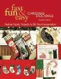 Fast, Fun and Easy Christmas Stockings: Festive Fabric Projects to Stir Your Imagination
