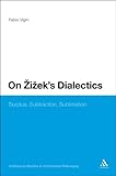 On Žižek's dialectics : surplus, subtraction, sublimation