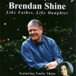 BRENDAN SHINE : LIKE FATHER