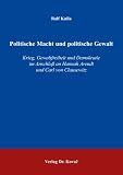 Produkt-Bild: Politische Macht und politische Gewalt: Krieg, Gewaltfreiheit und Demokratie im Anschluss an Hannah Arendt und Carl von Clausewitz