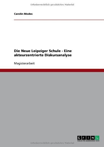 Die Neue Leipziger Schule - Eine akteurzentrierte Diskursanalyse (German Edition)