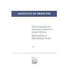 Adverse Reproductive Outcomes in Families of Atomic Veterans: The Feasibility of... by and Need for, Epidemiologic Studies of Adverse Reproductive Outcomes in the Families of Atomic Veterans Committee to Study the Feasibility of and Institute of Medicine
