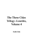 The Three Cities Trilogy--Lourdes, Volume 4