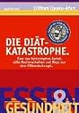 Die Di&auml;t-Katastrophe. &Uuml;ber das Kohlenhydrat-Kartell, s&uuml;&szlig;e Machenschaften und Wege aus dem Di&auml;tendschungel.
