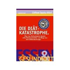 Die Di�t-Katastrophe. �ber das Kohlenhydrat-Kartell, s��e Machenschaften und Wege aus dem Di�tendschungel.