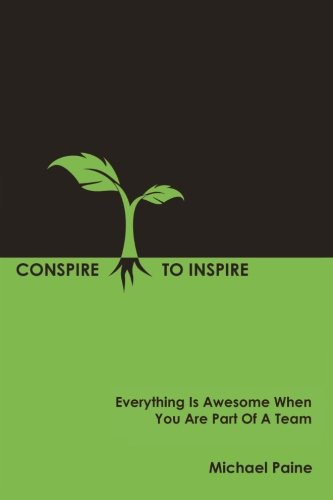 Conspire To Inspire: Everything Is Awesome When You Are Part Of A Team