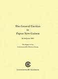 The general election in Papua New Guinea : 14-28 June 1997 : the report of the Commonwealth Observer Group