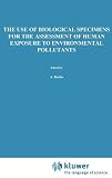The Use of biological specimens for the assessment of human exposure to environmental pollutants : proceedings of the International Workshop at Luxembourg, 18-22 April 1977