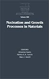 Nucleation and Growth Processes in Materials: Symposium Held November 29-December 1, 1999, Boston, Massachusetts, U.S.A (Materials Research Society Symposium Proceedings)